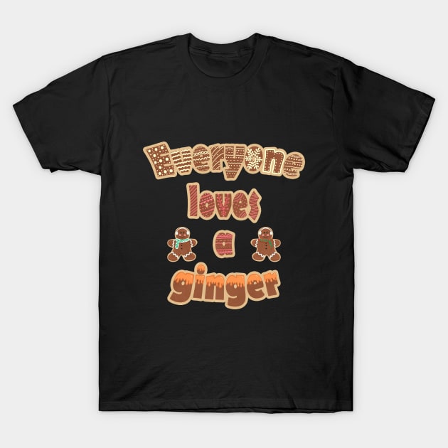 Everyone loves a ginger T-Shirt by 1pic1treat